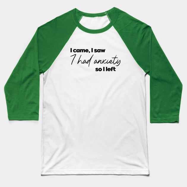 I came i saw I had anxiety so I left. Funny introvert. Perfect present for mom mother dad father friend him or her Baseball T-Shirt by SerenityByAlex